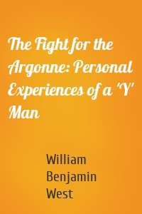 The Fight for the Argonne: Personal Experiences of a 'Y' Man