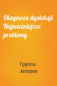 Diagnoza dysleksji Najważniejsze problemy