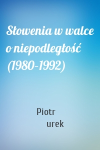 Słowenia w walce o niepodległość (1980–1992)
