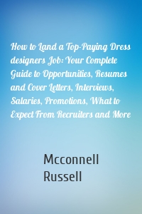 How to Land a Top-Paying Dress designers Job: Your Complete Guide to Opportunities, Resumes and Cover Letters, Interviews, Salaries, Promotions, What to Expect From Recruiters and More