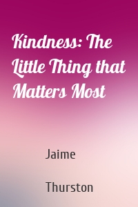 Kindness: The Little Thing that Matters Most