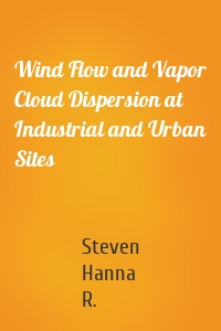 Wind Flow and Vapor Cloud Dispersion at Industrial and Urban Sites