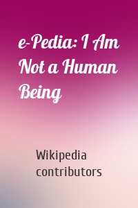 e-Pedia: I Am Not a Human Being