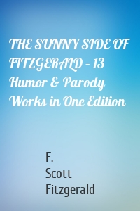 THE SUNNY SIDE OF FITZGERALD – 13 Humor & Parody Works in One Edition