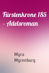 Fürstenkrone 185 – Adelsroman