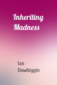 Inheriting Madness