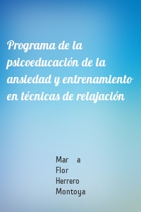 Programa de la psicoeducación de la ansiedad y entrenamiento en técnicas de relajación