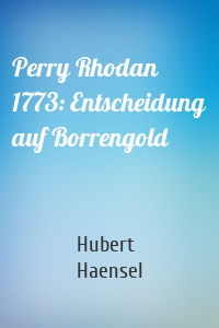 Perry Rhodan 1773: Entscheidung auf Borrengold