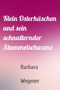 Klein Osterhäschen und sein schnatternder Stummelschwanz