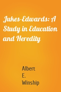 Jukes-Edwards: A Study in Education and Heredity