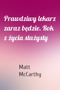 Prawdziwy lekarz zaraz będzie. Rok z życia stażysty