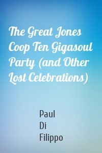 The Great Jones Coop Ten Gigasoul Party (and Other Lost Celebrations)