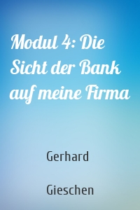 Modul 4: Die Sicht der Bank auf meine Firma