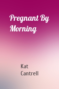 Pregnant By Morning
