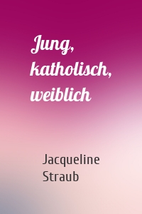 Jung, katholisch, weiblich