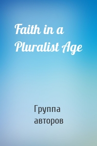 Faith in a Pluralist Age