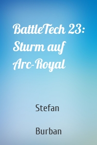 BattleTech 23: Sturm auf Arc-Royal