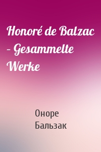 Honoré de Balzac – Gesammelte Werke