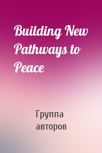 Building New Pathways to Peace