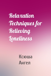 Relaxation Techniques for Relieving Loneliness