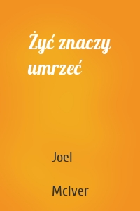 Żyć znaczy umrzeć
