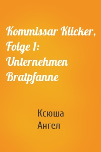 Kommissar Klicker, Folge 1: Unternehmen Bratpfanne