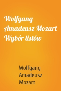 Wolfgang Amadeusz Mozart Wybór listów