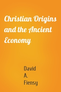 Christian Origins and the Ancient Economy