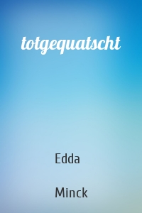 totgequatscht