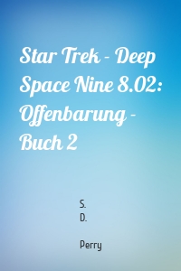 Star Trek - Deep Space Nine 8.02: Offenbarung - Buch 2