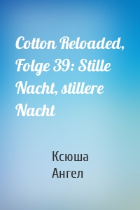 Cotton Reloaded, Folge 39: Stille Nacht, stillere Nacht