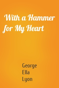 With a Hammer for My Heart