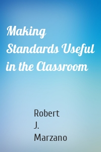 Making Standards Useful in the Classroom