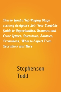 How to Land a Top-Paying Stage scenery designers Job: Your Complete Guide to Opportunities, Resumes and Cover Letters, Interviews, Salaries, Promotions, What to Expect From Recruiters and More