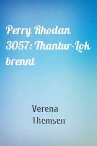 Perry Rhodan 3057: Thantur-Lok brennt