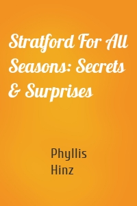 Stratford For All Seasons: Secrets & Surprises