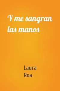 Y me sangran las manos