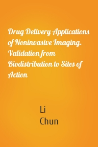 Drug Delivery Applications of Noninvasive Imaging. Validation from Biodistribution to Sites of Action