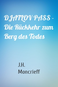 DJATLOV PASS - Die Rückkehr zum Berg des Todes