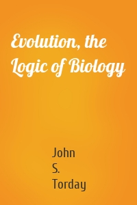 Evolution, the Logic of Biology