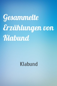 Gesammelte Erzählungen von Klabund