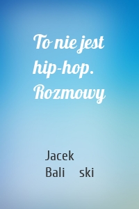 To nie jest hip-hop. Rozmowy