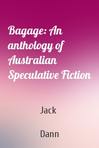 Bagage: An anthology of Australian Speculative Fiction