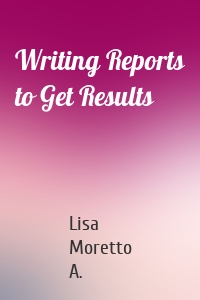 Writing Reports to Get Results