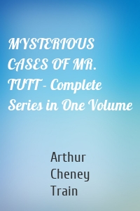 MYSTERIOUS CASES OF MR. TUTT - Complete Series in One Volume
