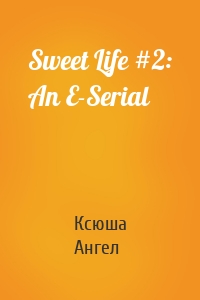 Sweet Life #2: An E-Serial