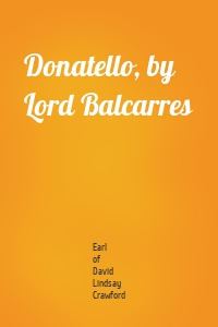 Donatello, by Lord Balcarres