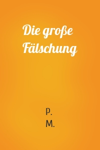 Die große Fälschung