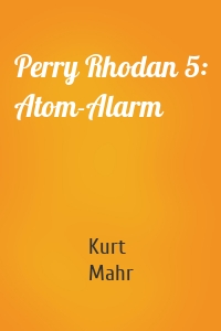 Perry Rhodan 5: Atom-Alarm