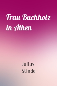 Frau Buchholz in Athen